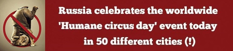 Russia summons you to consolidate our efforts for banning circuses with animals all over the world!